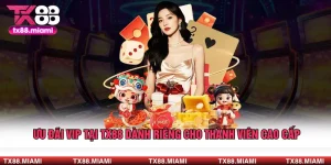 Ưu Đãi VIP TX88 Dành Riêng Cho Thành Viên Cao Cấp